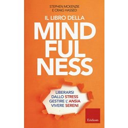 Il libro della mindfulness. Liberarsi dallo...