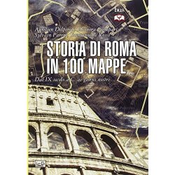 Storia di Roma in 100 mappe. Dal XI secolo a.C....