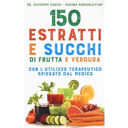150 estratti e succhi di frutta e verdura