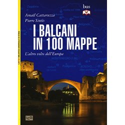 I Balcani in 100 mappe. Laltro volto dellEuropa