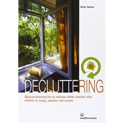 Decluttering. Spaceclearing tra le stanze della...