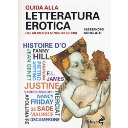 Guida alla letteratura erotica. Dal Medioevo ai...