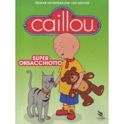 Caillou - Super Orsacchiotto