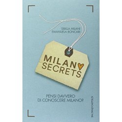 Milano secrets. Pensi davvero di conoscere Milano?